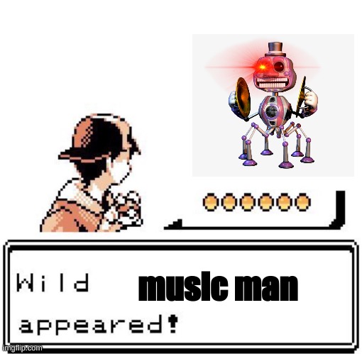 uh oh | music man | image tagged in blank wild pokemon appears | made w/ Imgflip meme maker