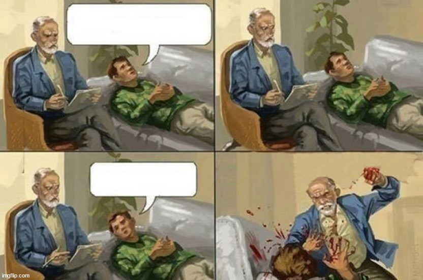 https://imgflip.com/memetemplate/389247722/Therapy | image tagged in therapy,new template | made w/ Imgflip meme maker