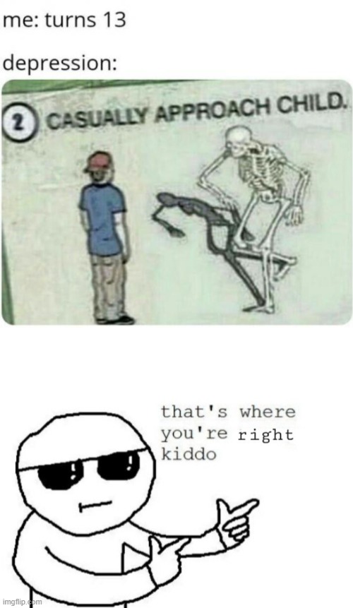 image tagged in that's where you're right kiddo | made w/ Imgflip meme maker