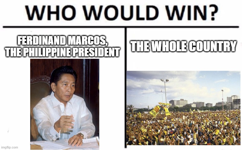 The President VS The People | FERDINAND MARCOS, THE PHILIPPINE PRESIDENT; THE WHOLE COUNTRY | image tagged in memes,who would win,ferdinand marcos,edsa revolution,cory aquino,laban | made w/ Imgflip meme maker