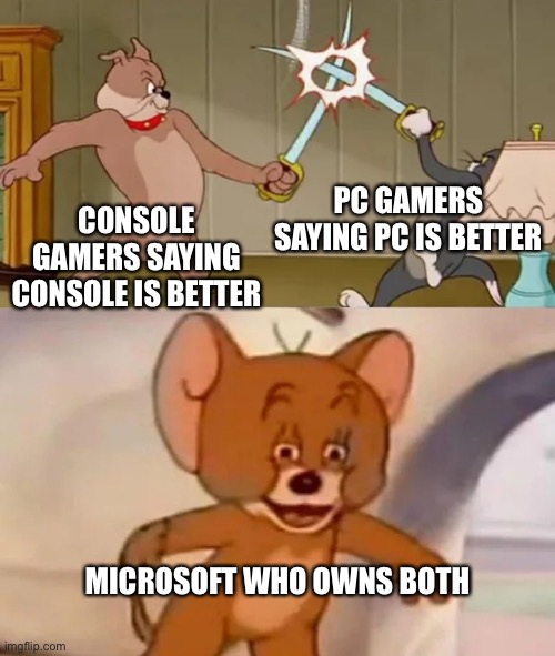 Tom and Spike fighting | PC GAMERS SAYING PC IS BETTER; CONSOLE GAMERS SAYING CONSOLE IS BETTER; MICROSOFT WHO OWNS BOTH | image tagged in tom and spike fighting | made w/ Imgflip meme maker