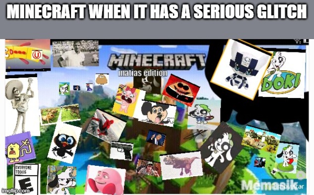 Minecraft cursed | MINECRAFT WHEN IT HAS A SERIOUS GLITCH | image tagged in minecraft cursed | made w/ Imgflip meme maker