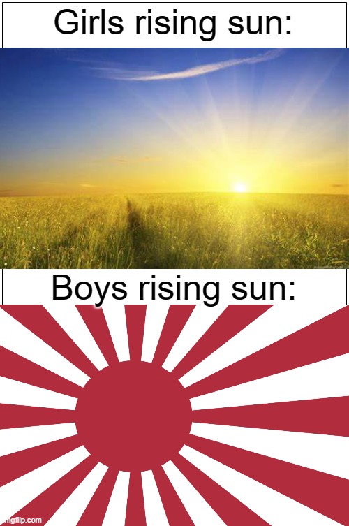 Real Men will understand this |  Girls rising sun:; Boys rising sun: | image tagged in memes,japan,sun | made w/ Imgflip meme maker