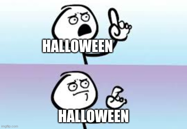 Holding up finger | HALLOWEEN HALLOWEEN | image tagged in holding up finger | made w/ Imgflip meme maker