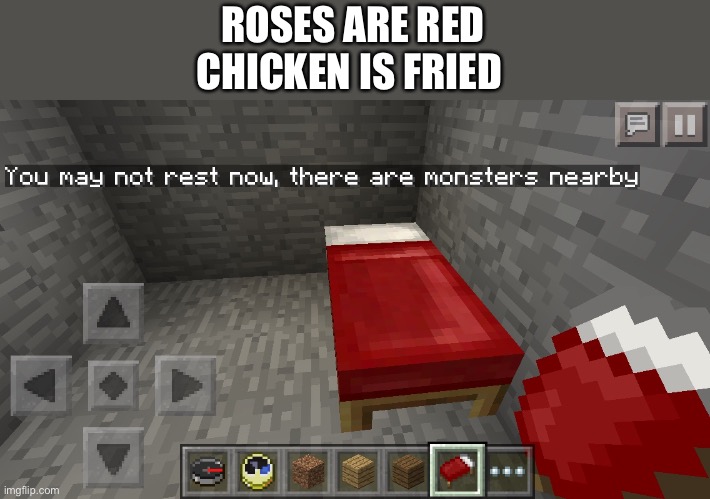 Lol | ROSES ARE RED
CHICKEN IS FRIED | image tagged in you may not rest now there are monsters nearby | made w/ Imgflip meme maker
