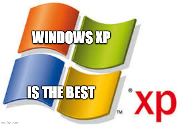 Windows XP | WINDOWS XP; IS THE BEST | image tagged in windows xp | made w/ Imgflip meme maker