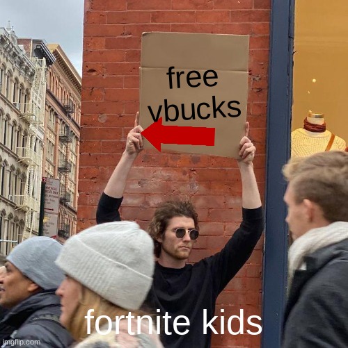 fortnite kids | free vbucks; fortnite kids | image tagged in memes,guy holding cardboard sign | made w/ Imgflip meme maker