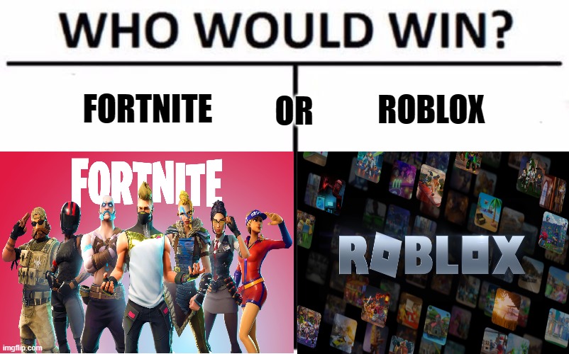 Fortnite Or Roblox? I'm gonna finish this once in for all |  FORTNITE; ROBLOX; OR | image tagged in fortnite,roblox,who would win,donald trump approves | made w/ Imgflip meme maker