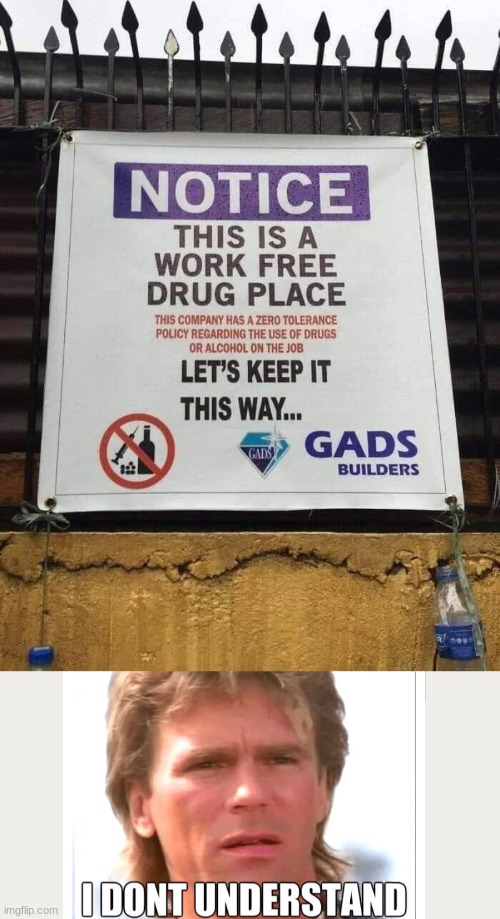 Work- free drug place. | image tagged in meme,funny,laugh,comedy,i have achieved comedy | made w/ Imgflip meme maker