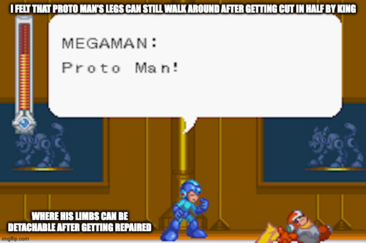 Legless Proto Man | I FELT THAT PROTO MAN'S LEGS CAN STILL WALK AROUND AFTER GETTING CUT IN HALF BY KING; WHERE HIS LIMBS CAN BE DETACHABLE AFTER GETTING REPAIRED | image tagged in megaman and bass,gaming,protoman,megaman,memes | made w/ Imgflip meme maker