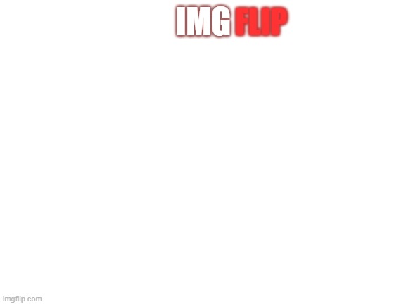 this is what the imgflip logo looks like in impact | IMG; FLIP | image tagged in blank white template | made w/ Imgflip meme maker