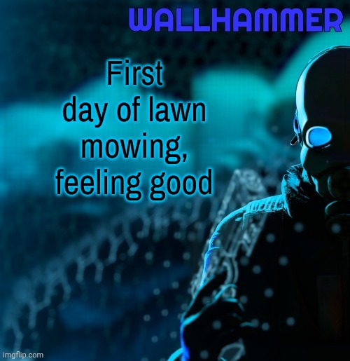 Announcement | First day of lawn mowing,
feeling good | image tagged in announcement | made w/ Imgflip meme maker