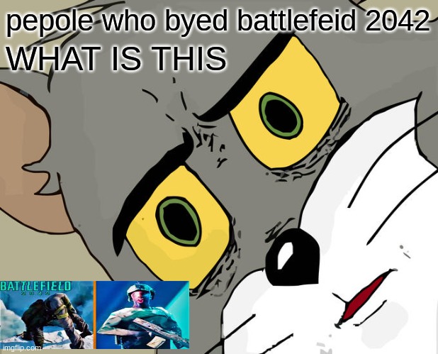 Unsettled Tom | pepole who byed battlefeid 2042; WHAT IS THIS | image tagged in memes,unsettled tom | made w/ Imgflip meme maker