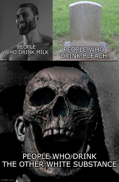  PEOPLE WHO DRINK THE OTHER WHITE SUBSTANCE | image tagged in memes,funny,funny memes,milk,drink bleach,sus | made w/ Imgflip meme maker