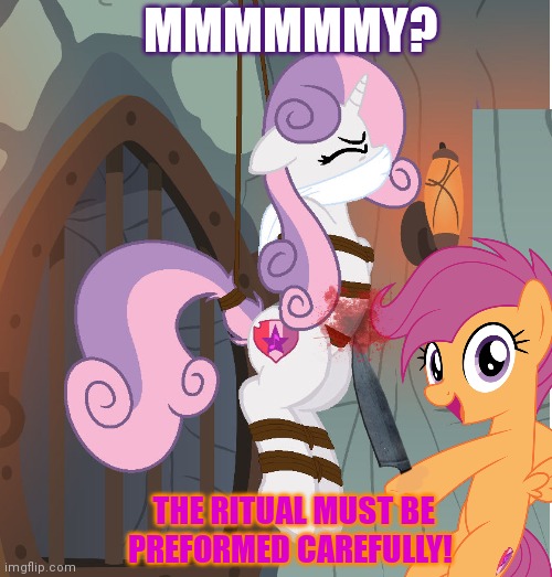 Unnecessary pony surgery | MMMMMMY? THE RITUAL MUST BE PREFORMED CAREFULLY! | image tagged in no,my little pony friendship is magic,butcher,kill em all,fresh meat,sacrifice | made w/ Imgflip meme maker