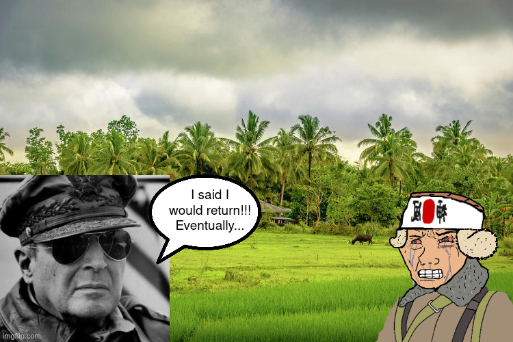 Liberation of the Philippines 1944 | I said I would return!!!
Eventually... | made w/ Imgflip meme maker