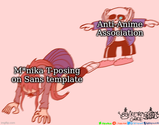 all my homies hate m*nika | Anti-Anime Association; M*nika T-posing on Sans template | image tagged in sans t-posing on monika | made w/ Imgflip meme maker