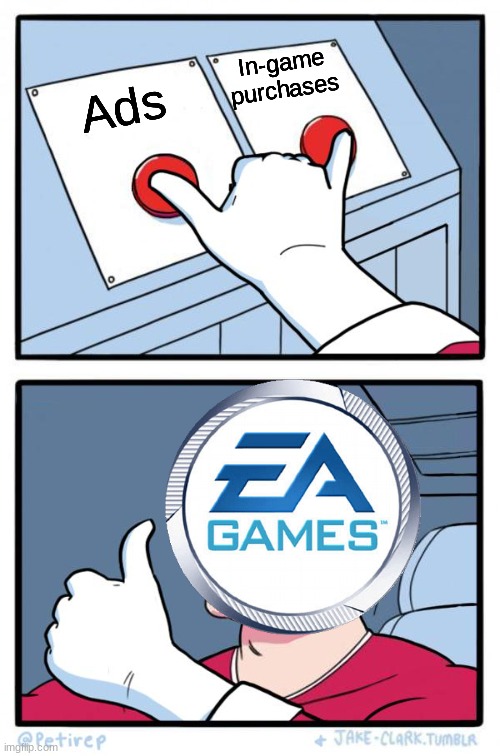 Ads AND purchases! |  In-game purchases; Ads | image tagged in both buttons pressed,ea,ads,in-app-purchase | made w/ Imgflip meme maker
