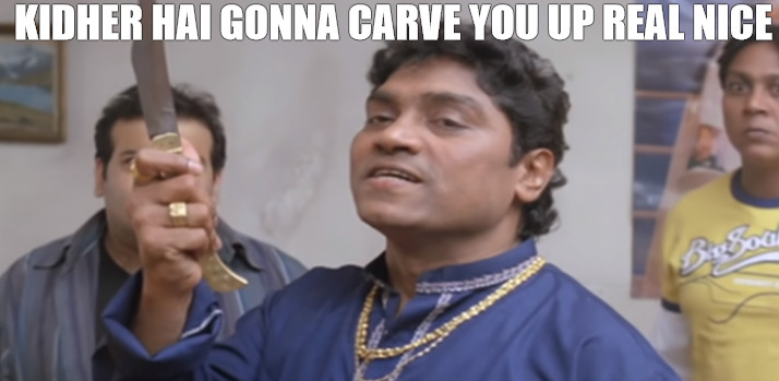 ETHEIR WAY | KIDHER HAI GONNA CARVE YOU UP REAL NICE | image tagged in kidher hai,smooth | made w/ Imgflip meme maker