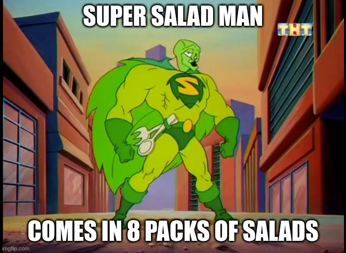 Super Salad man | SUPER SALAD MAN COMES IN 8 PACKS OF SALADS | image tagged in super salad man | made w/ Imgflip meme maker
