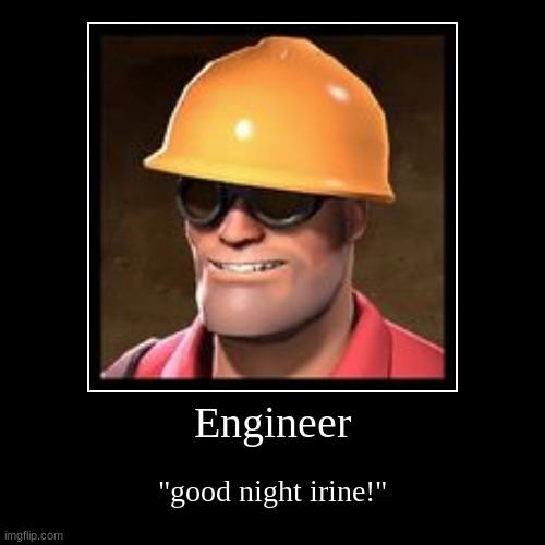 engie | image tagged in funny,demotivationals | made w/ Imgflip demotivational maker