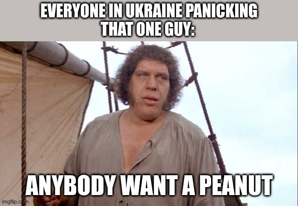 peanut | EVERYONE IN UKRAINE PANICKING
THAT ONE GUY:; ANYBODY WANT A PEANUT | image tagged in anybody want a peanut | made w/ Imgflip meme maker