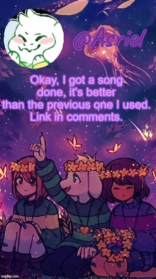 Asriel temp (by doggo) | Okay, I got a song done, it's better than the previous one I used.
Link in comments. | image tagged in asriel temp by doggo | made w/ Imgflip meme maker