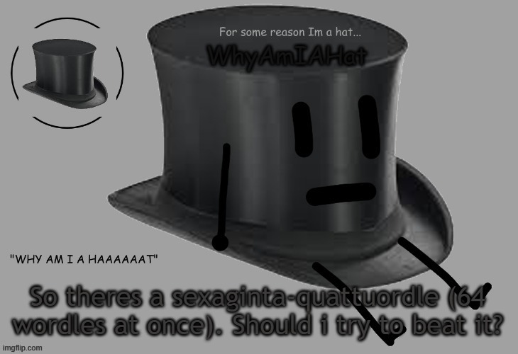 Hat announcement temp | So theres a sexaginta-quattuordle (64 wordles at once). Should i try to beat it? | image tagged in hat announcement temp | made w/ Imgflip meme maker