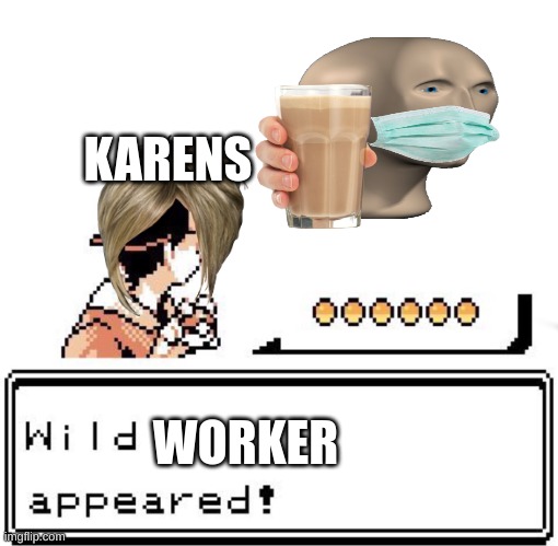 Blank Wild Pokemon Appears | KARENS; WORKER | image tagged in blank wild pokemon appears | made w/ Imgflip meme maker
