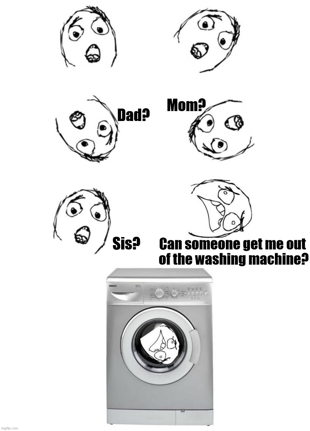 Tumbling can be bad. |  Dad? Mom? Sis? Can someone get me out 
of the washing machine? | image tagged in dryer,tumbleweed,help me,accident | made w/ Imgflip meme maker