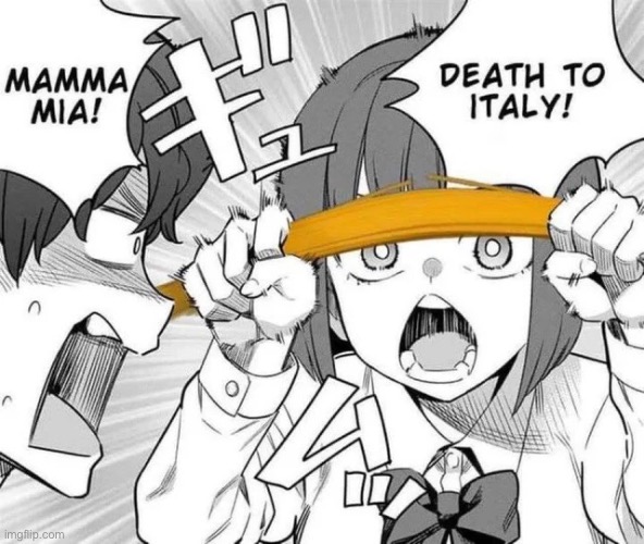 Death to Italy | image tagged in death to italy | made w/ Imgflip meme maker