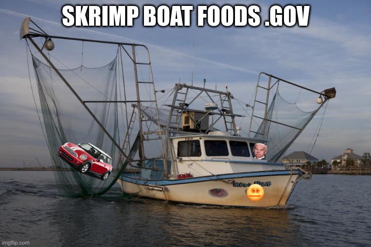 redneck foods | SKRIMP BOAT FOODS .GOV | image tagged in boardroom meeting suggestion | made w/ Imgflip meme maker