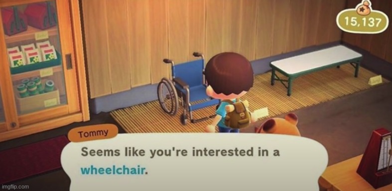 Seems like you're interested in a wheelchair | image tagged in seems like you're interested in a wheelchair | made w/ Imgflip meme maker