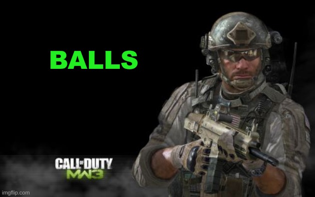 Modern Warfare 3 Meme | BALLS | image tagged in memes,modern warfare 3 | made w/ Imgflip meme maker