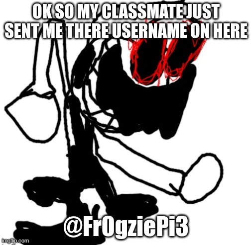 OK SO MY CLASSMATE JUST SENT ME THERE USERNAME ON HERE; @Fr0gziePi3 | image tagged in mario rom | made w/ Imgflip meme maker
