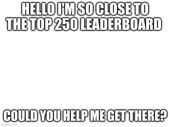 Leaderboard not top 250 - Imgflip