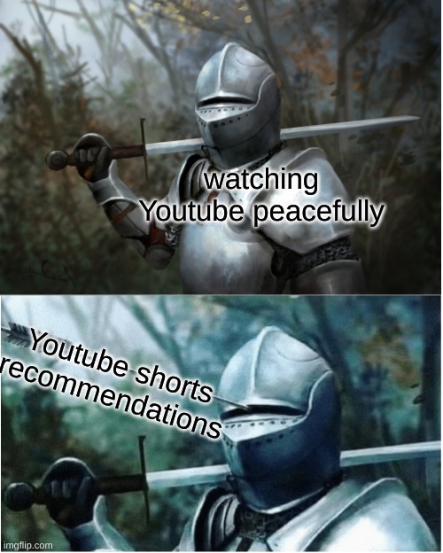 Knight with arrow in helmet |  watching Youtube peacefully; Youtube shorts recommendations | image tagged in knight with arrow in helmet | made w/ Imgflip meme maker