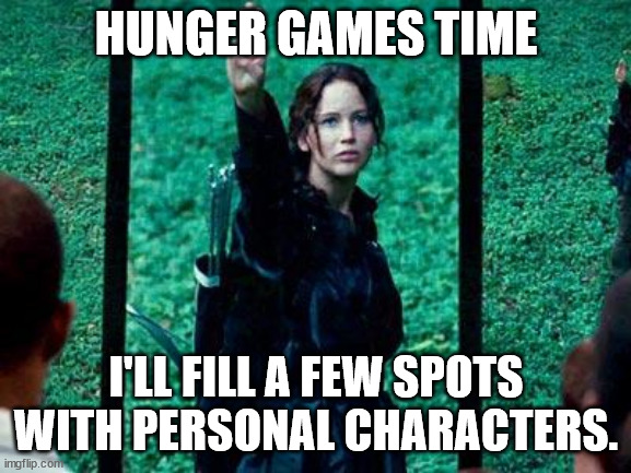 Hunger Games 2 | HUNGER GAMES TIME; I'LL FILL A FEW SPOTS WITH PERSONAL CHARACTERS. | image tagged in the idiot games | made w/ Imgflip meme maker