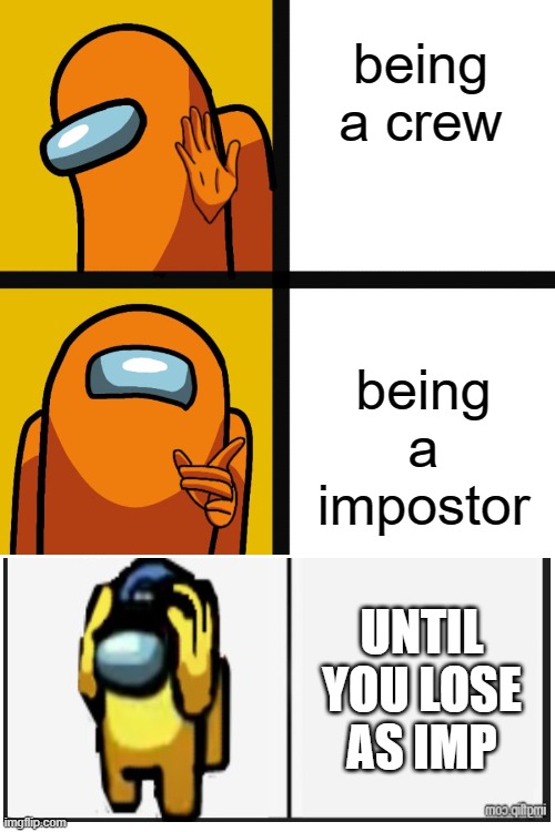 happens every frickin time | being a crew; being a impostor; UNTIL YOU LOSE AS IMP | image tagged in among us hotline bling | made w/ Imgflip meme maker
