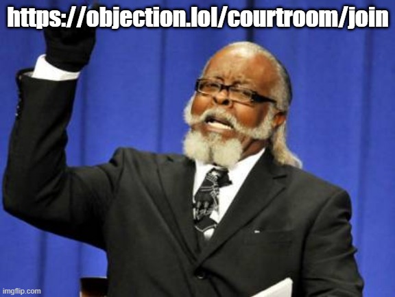 Too Damn High | https://objection.lol/courtroom/join | image tagged in memes,too damn high | made w/ Imgflip meme maker