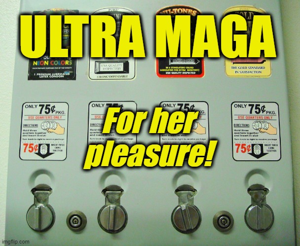 ULTRA MAGA |  ULTRA MAGA; For her pleasure! | image tagged in president_joe_biden | made w/ Imgflip meme maker