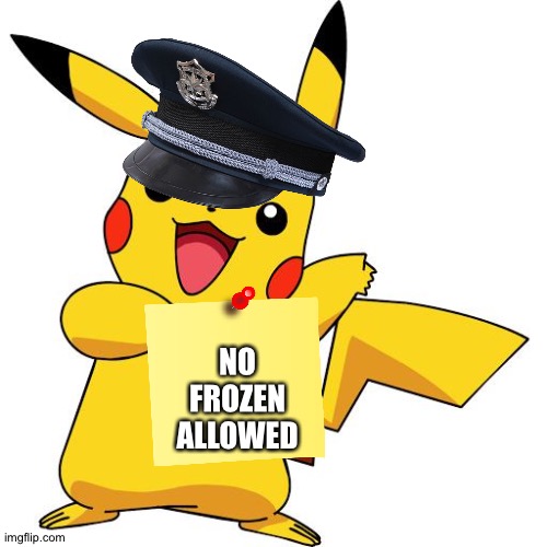 Pikachu as a Anti-Frozen police member | NO FROZEN ALLOWED | image tagged in pikachu | made w/ Imgflip meme maker