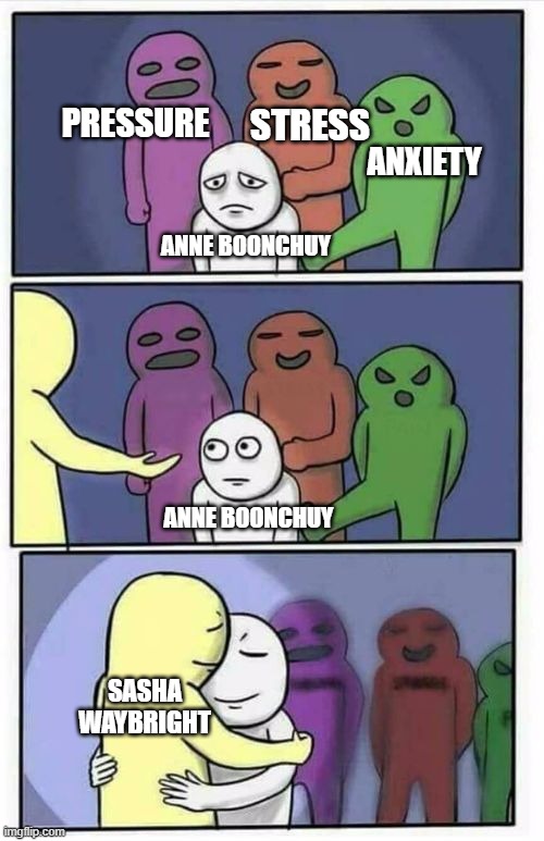 Problems Stress Pain Blank |  PRESSURE; STRESS; ANXIETY; ANNE BOONCHUY; ANNE BOONCHUY; SASHA WAYBRIGHT | image tagged in problems stress pain blank,amphibia,disney channel,stress,anxiety,hugs | made w/ Imgflip meme maker