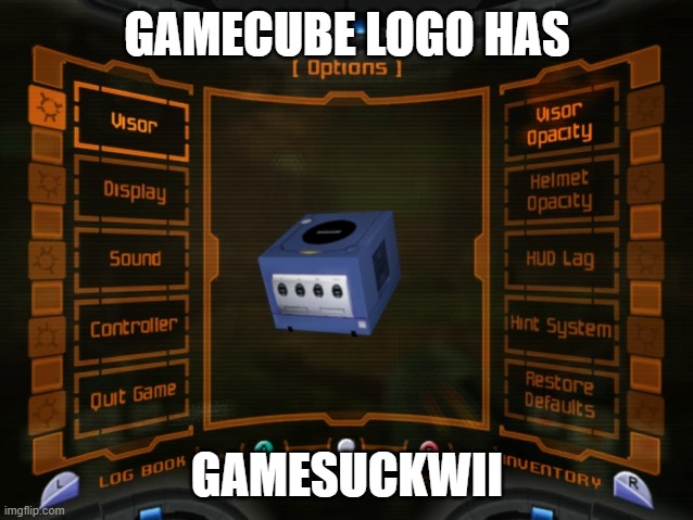 xD again | GAMECUBE LOGO HAS; GAMESUCKWII | image tagged in metroid prime gamecube,sucks,wii | made w/ Imgflip meme maker