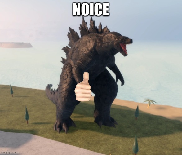 Godzilla Kaiju Universe | NOICE | image tagged in godzilla kaiju universe | made w/ Imgflip meme maker
