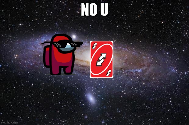 God Religion Universe | NO U | image tagged in god religion universe | made w/ Imgflip meme maker