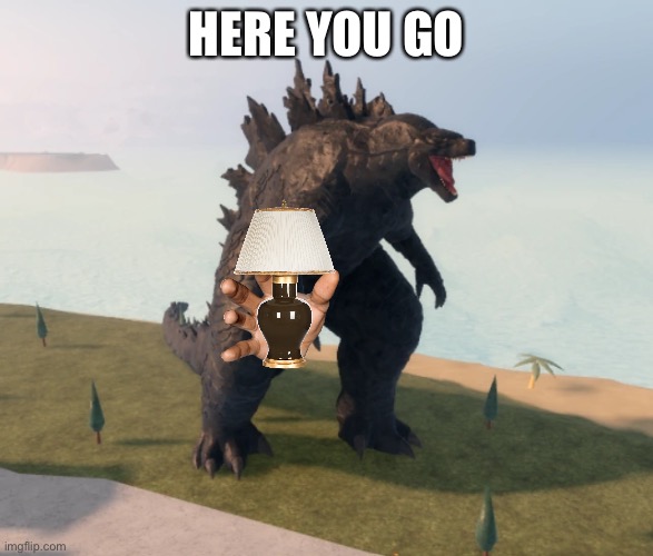 Godzilla Kaiju Universe | HERE YOU GO | image tagged in godzilla kaiju universe | made w/ Imgflip meme maker