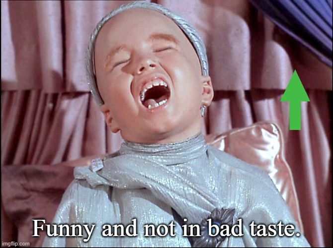 Laughing Alien | Funny and not in bad taste. | image tagged in laughing alien | made w/ Imgflip meme maker
