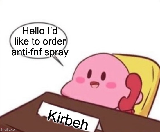 Anti-fnf spray | Hello I’d like to order anti-fnf spray; Kirbeh | image tagged in kirby on the phone | made w/ Imgflip meme maker