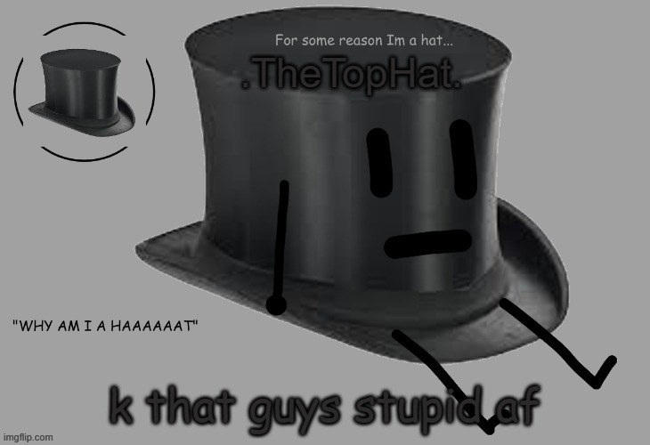 Top Hat announcement temp | k that guys stupid af | image tagged in top hat announcement temp | made w/ Imgflip meme maker